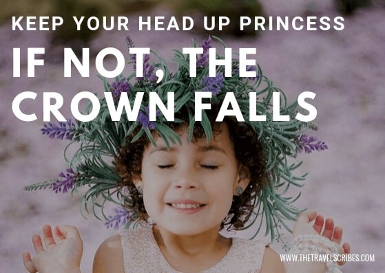 Quote Image - Keep your head up princess. If not, the crown falls